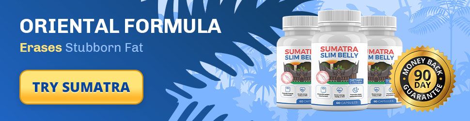 Sumatra Erases Stubborn Fat